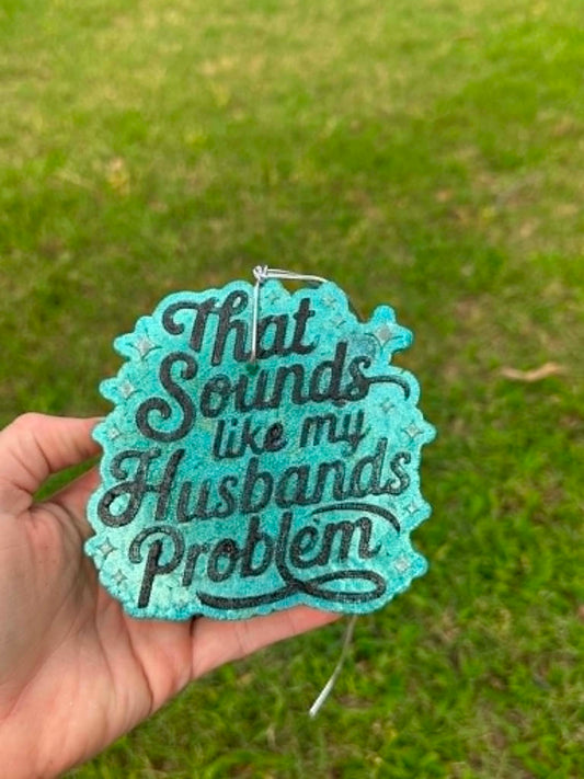 That Sounds Like My Husbands Problem Car Freshies, Funny Car Freshies, Wholesale Car Freshies